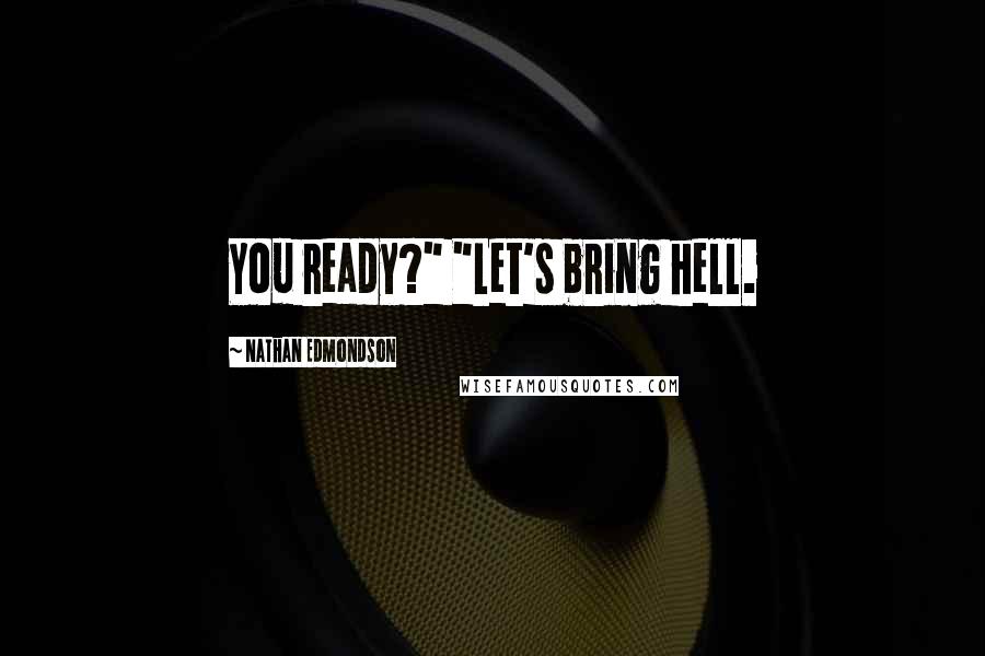 Nathan Edmondson Quotes: You ready?" "Let's bring hell.