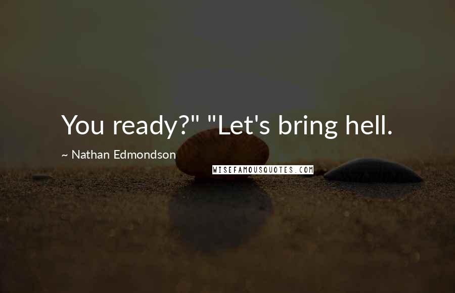 Nathan Edmondson Quotes: You ready?" "Let's bring hell.