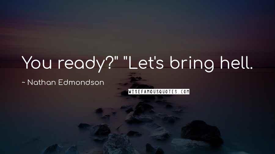 Nathan Edmondson Quotes: You ready?" "Let's bring hell.