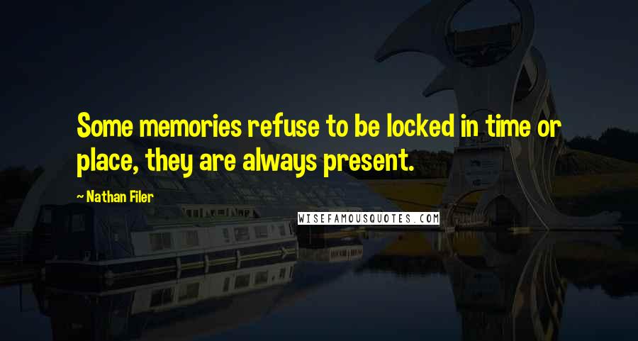 Nathan Filer Quotes: Some memories refuse to be locked in time or place, they are always present.