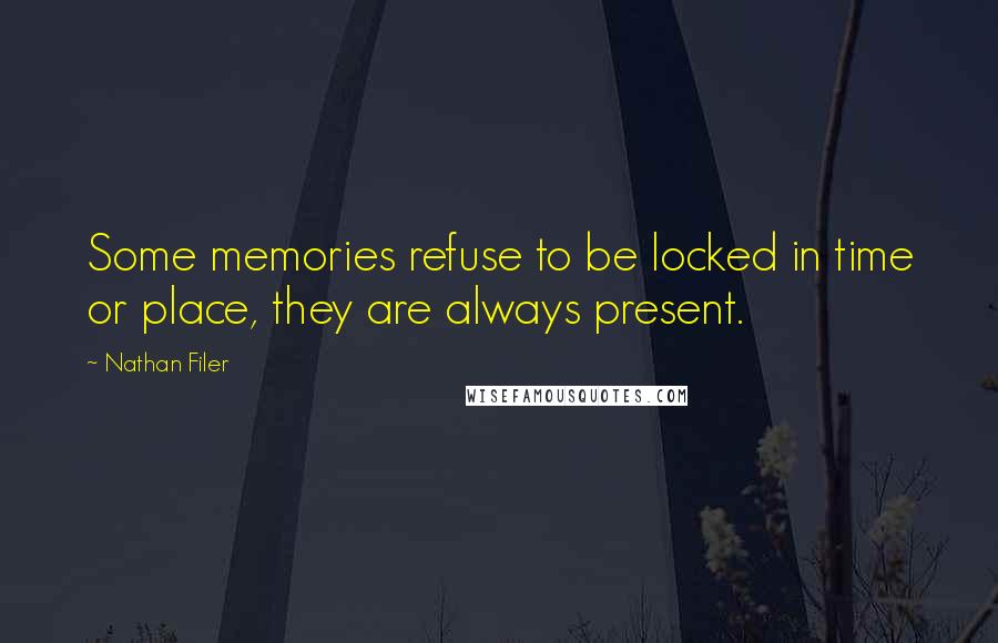 Nathan Filer Quotes: Some memories refuse to be locked in time or place, they are always present.