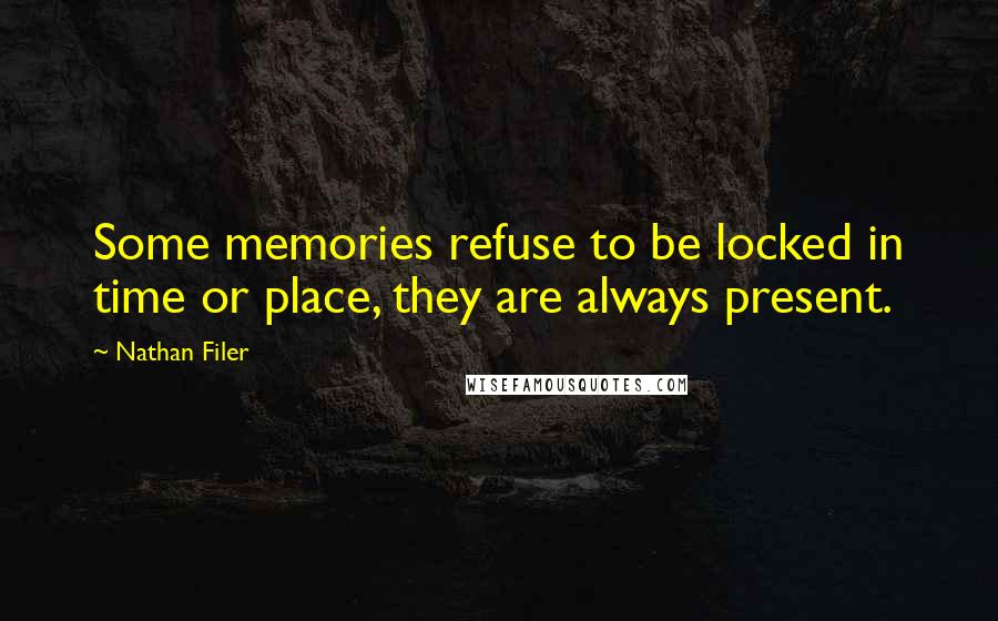 Nathan Filer Quotes: Some memories refuse to be locked in time or place, they are always present.