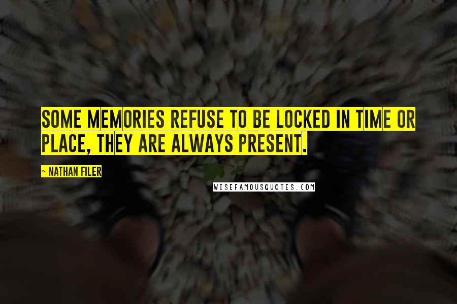 Nathan Filer Quotes: Some memories refuse to be locked in time or place, they are always present.