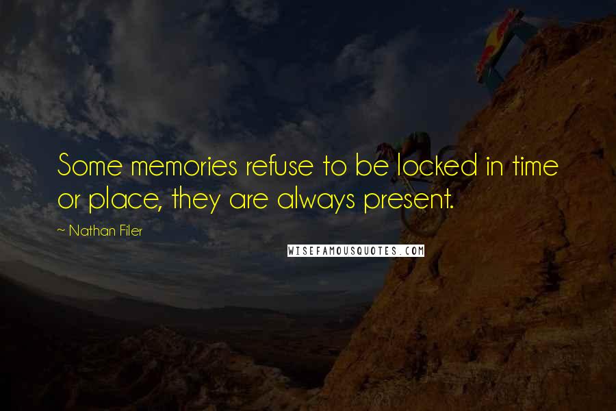 Nathan Filer Quotes: Some memories refuse to be locked in time or place, they are always present.