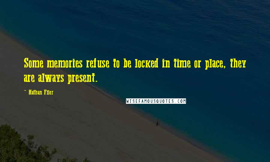 Nathan Filer Quotes: Some memories refuse to be locked in time or place, they are always present.