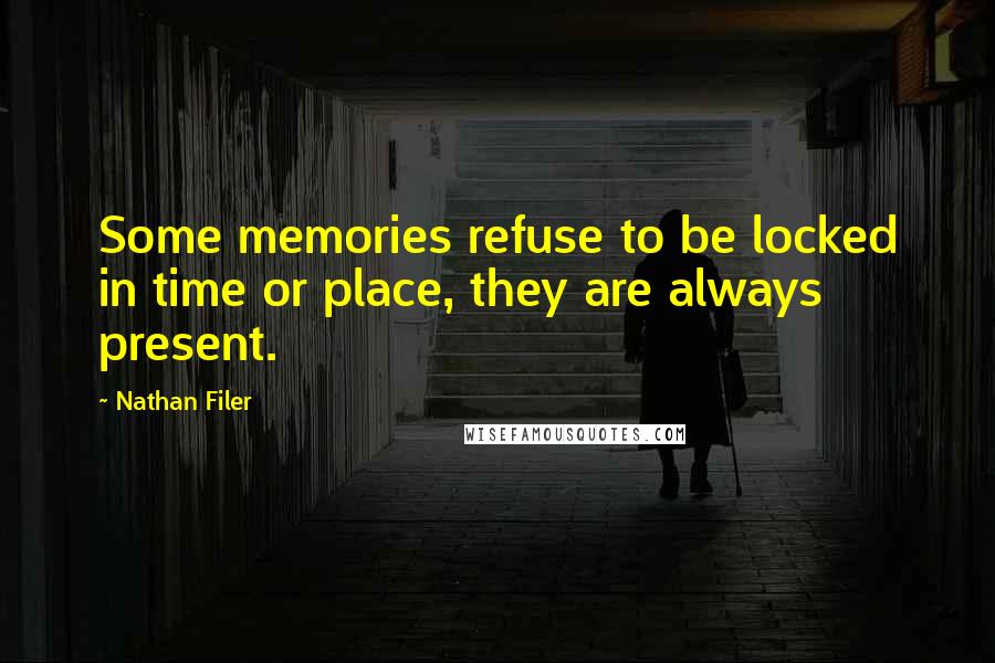 Nathan Filer Quotes: Some memories refuse to be locked in time or place, they are always present.