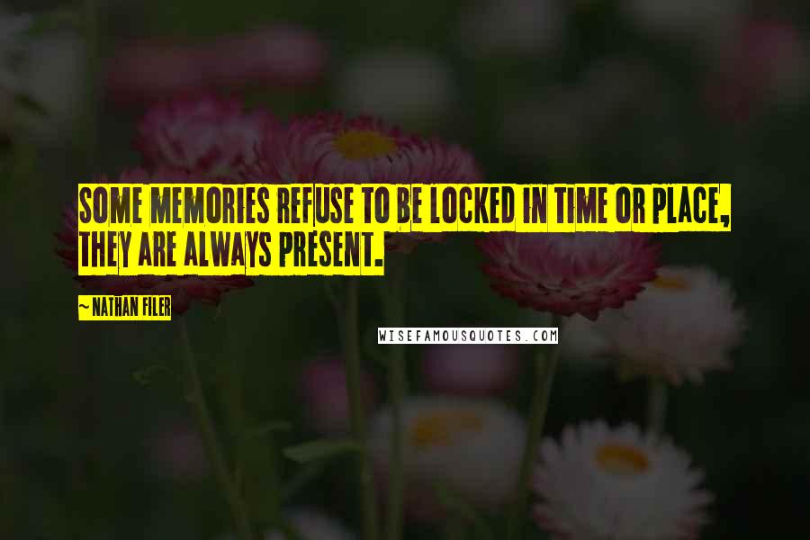 Nathan Filer Quotes: Some memories refuse to be locked in time or place, they are always present.