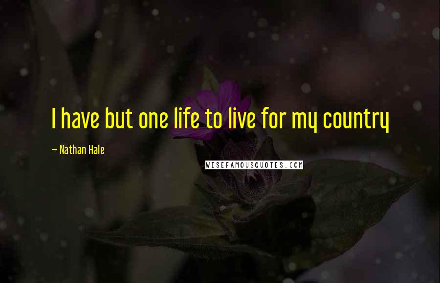 Nathan Hale Quotes: I have but one life to live for my country