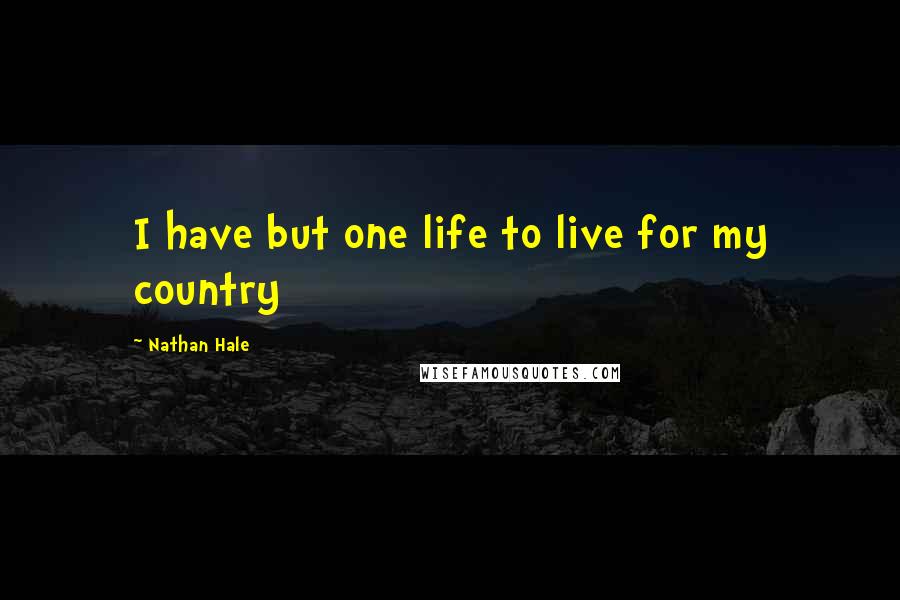 Nathan Hale Quotes: I have but one life to live for my country