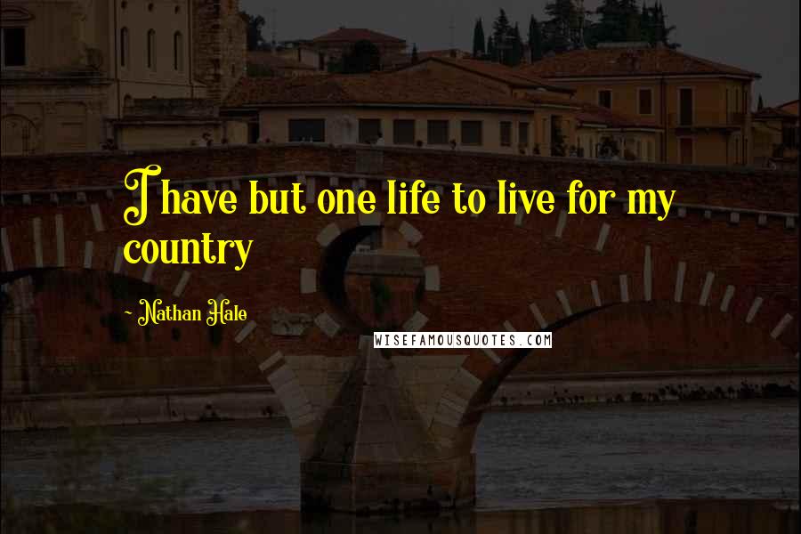 Nathan Hale Quotes: I have but one life to live for my country