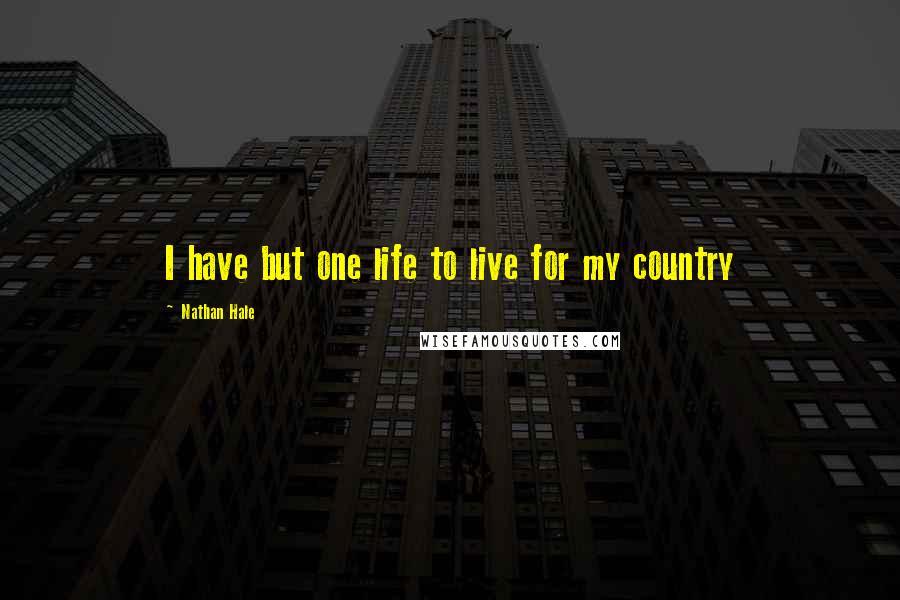 Nathan Hale Quotes: I have but one life to live for my country