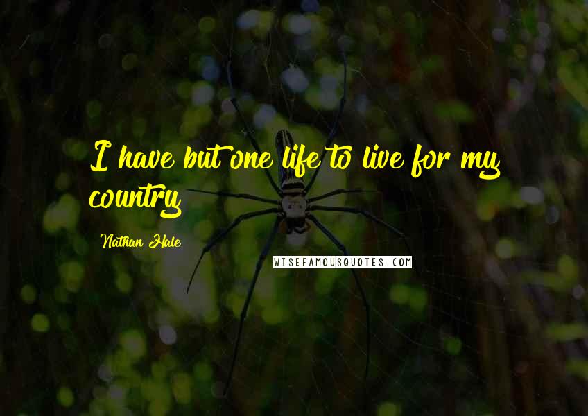 Nathan Hale Quotes: I have but one life to live for my country