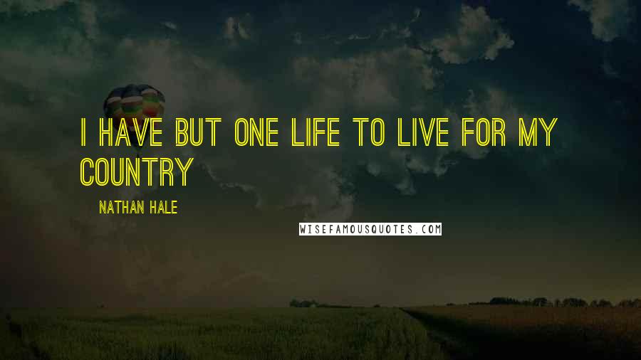 Nathan Hale Quotes: I have but one life to live for my country