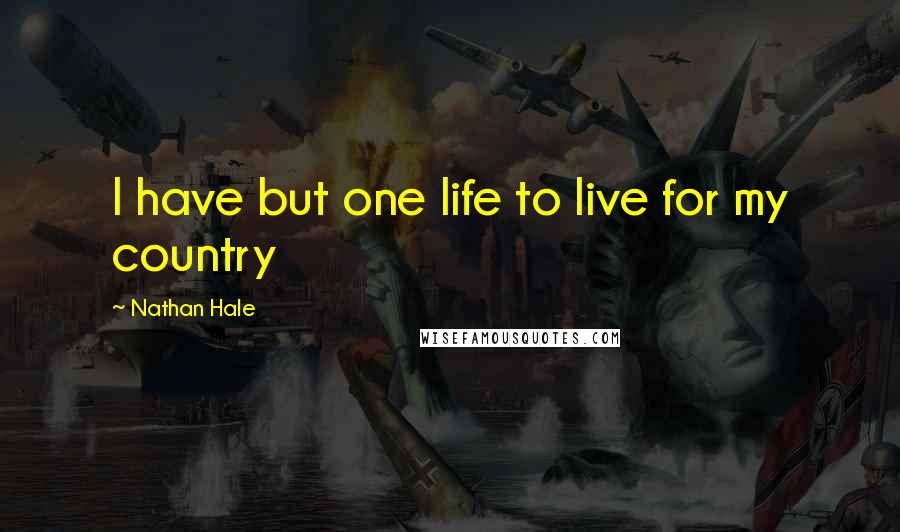 Nathan Hale Quotes: I have but one life to live for my country