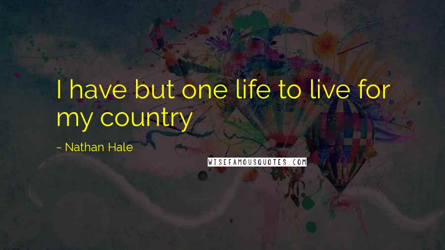 Nathan Hale Quotes: I have but one life to live for my country