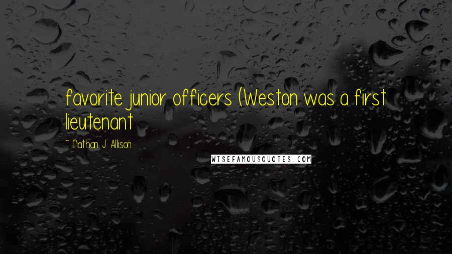 Nathan J. Allison Quotes: favorite junior officers (Weston was a first lieutenant