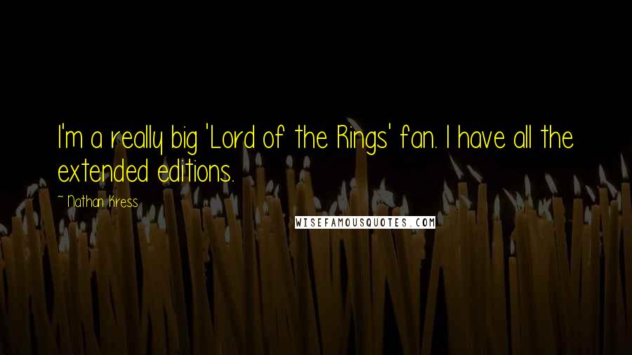 Nathan Kress Quotes: I'm a really big 'Lord of the Rings' fan. I have all the extended editions.