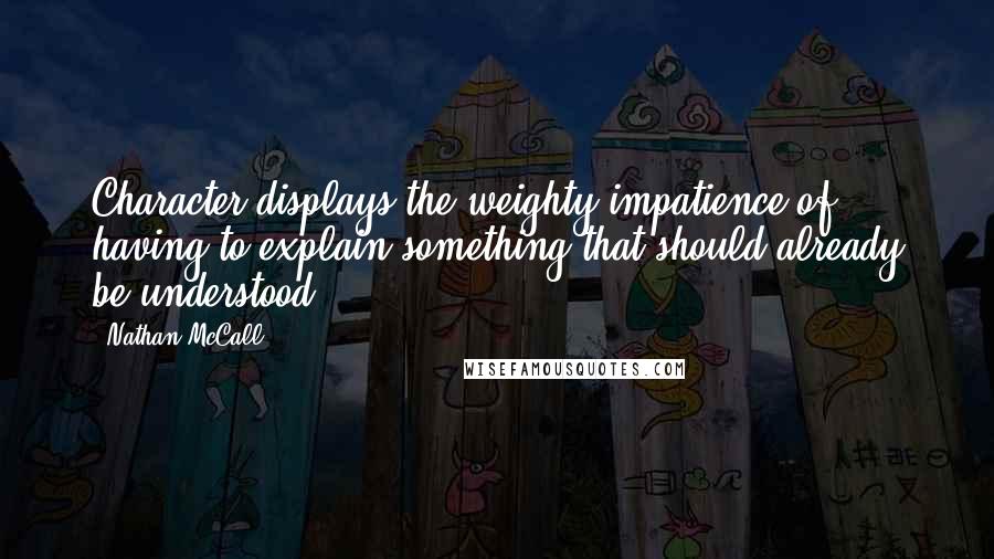 Nathan McCall Quotes: Character displays the weighty impatience of having to explain something that should already be understood.