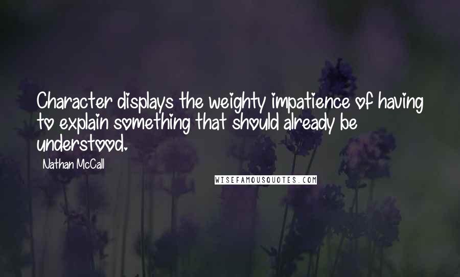 Nathan McCall Quotes: Character displays the weighty impatience of having to explain something that should already be understood.