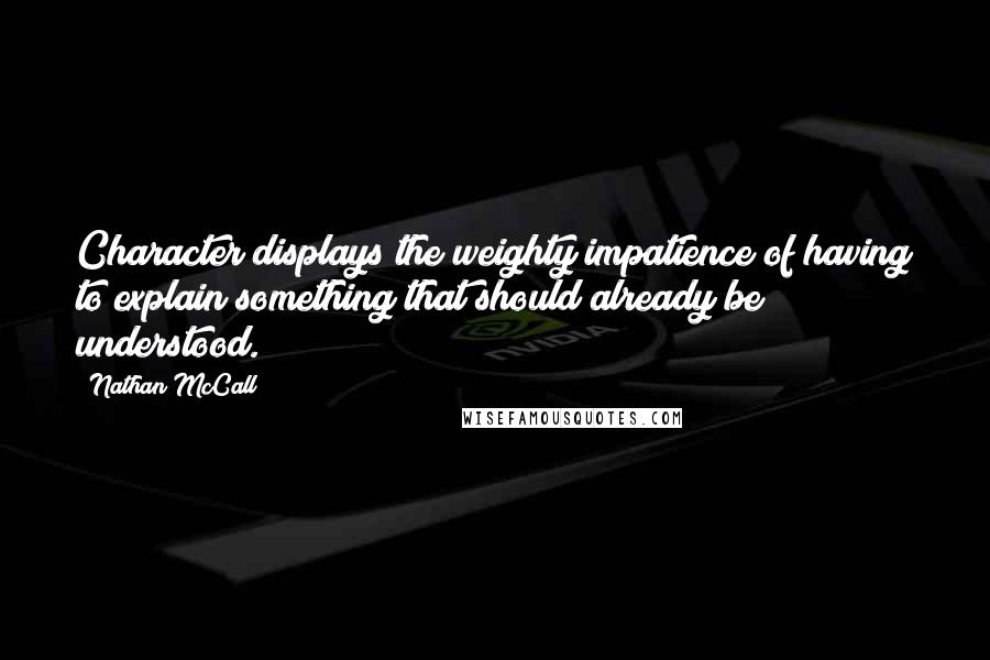 Nathan McCall Quotes: Character displays the weighty impatience of having to explain something that should already be understood.