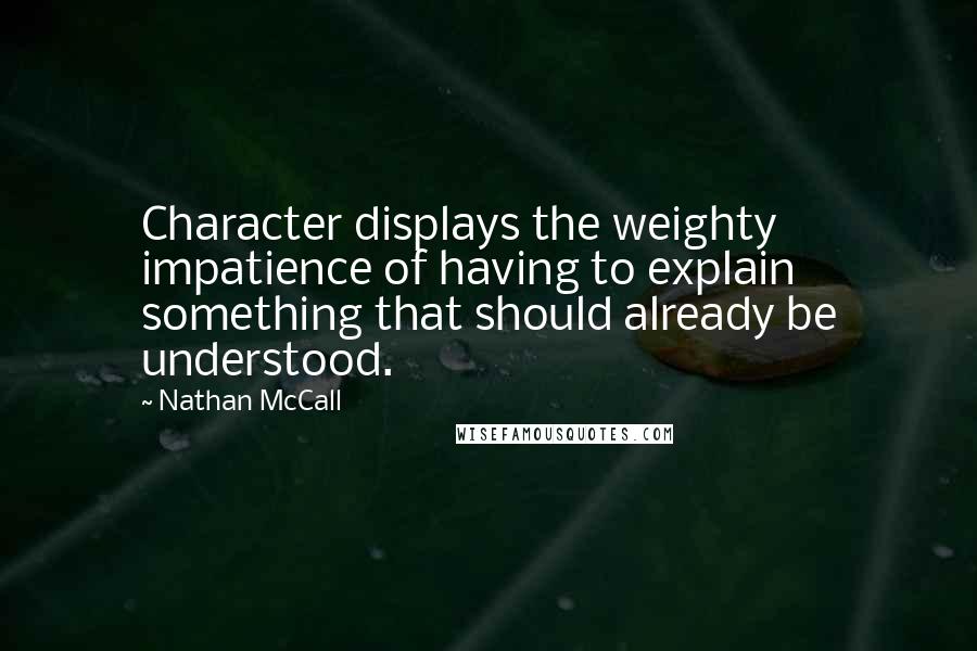 Nathan McCall Quotes: Character displays the weighty impatience of having to explain something that should already be understood.