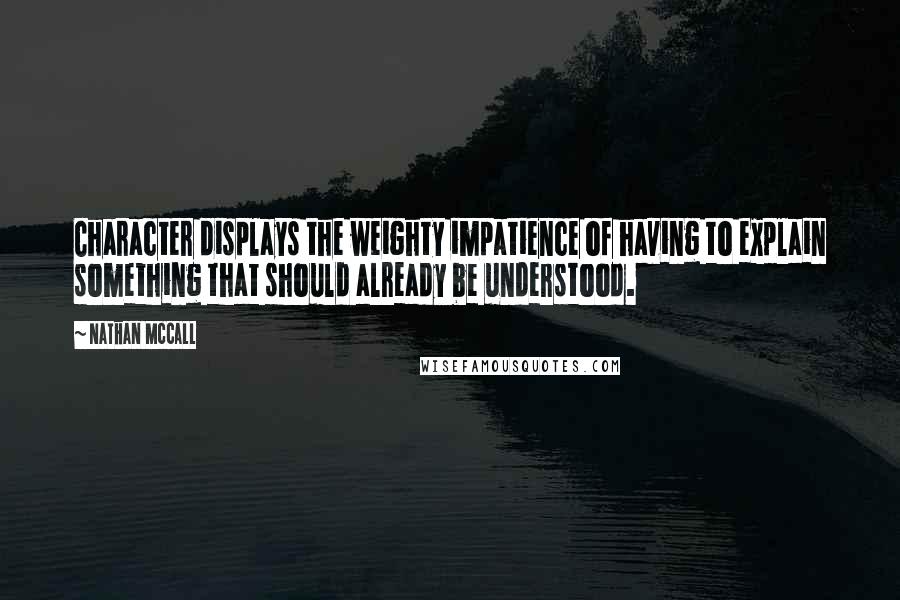 Nathan McCall Quotes: Character displays the weighty impatience of having to explain something that should already be understood.
