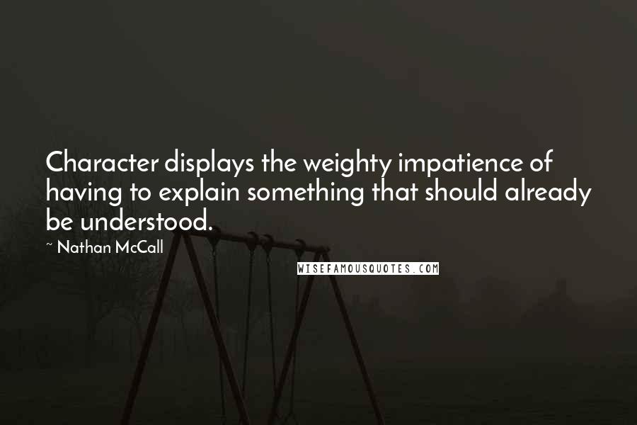 Nathan McCall Quotes: Character displays the weighty impatience of having to explain something that should already be understood.