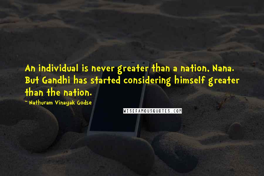Nathuram Vinayak Godse Quotes: An individual is never greater than a nation, Nana. But Gandhi has started considering himself greater than the nation.
