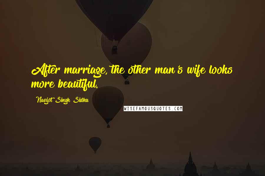 Navjot Singh Sidhu Quotes: After marriage, the other man's wife looks more beautiful.