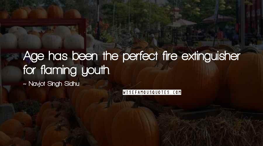 Navjot Singh Sidhu Quotes: Age has been the perfect fire extinguisher for flaming youth.