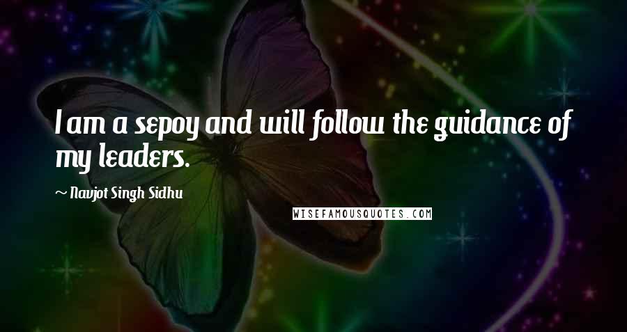Navjot Singh Sidhu Quotes: I am a sepoy and will follow the guidance of my leaders.