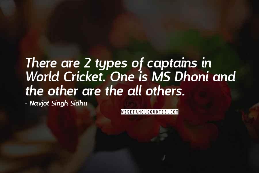 Navjot Singh Sidhu Quotes: There are 2 types of captains in World Cricket. One is MS Dhoni and the other are the all others.