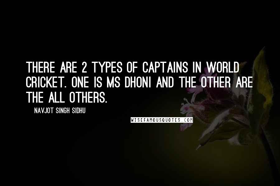 Navjot Singh Sidhu Quotes: There are 2 types of captains in World Cricket. One is MS Dhoni and the other are the all others.