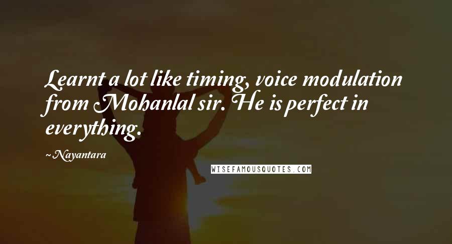 Nayantara Quotes: Learnt a lot like timing, voice modulation from Mohanlal sir. He is perfect in everything.