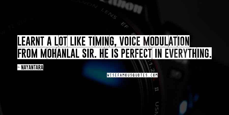 Nayantara Quotes: Learnt a lot like timing, voice modulation from Mohanlal sir. He is perfect in everything.