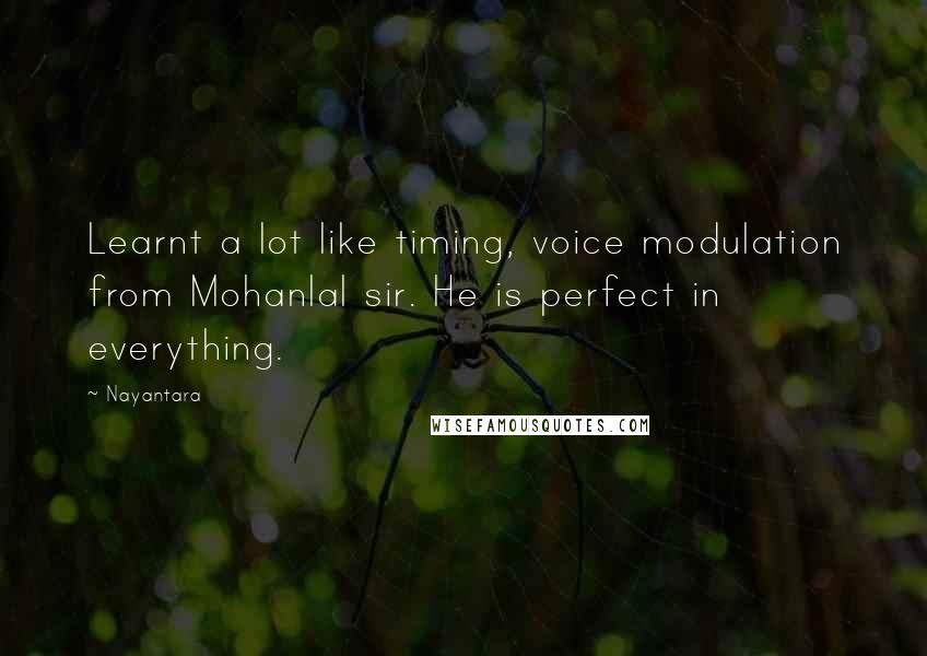 Nayantara Quotes: Learnt a lot like timing, voice modulation from Mohanlal sir. He is perfect in everything.