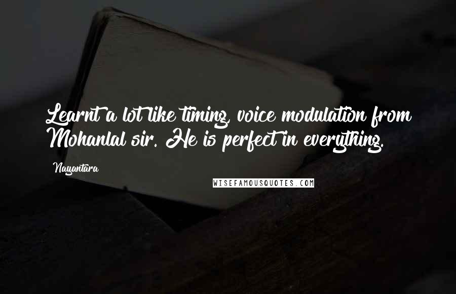 Nayantara Quotes: Learnt a lot like timing, voice modulation from Mohanlal sir. He is perfect in everything.