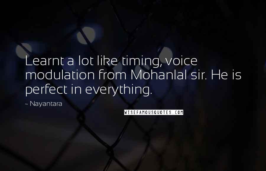 Nayantara Quotes: Learnt a lot like timing, voice modulation from Mohanlal sir. He is perfect in everything.