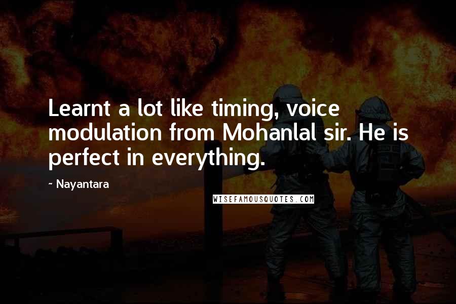 Nayantara Quotes: Learnt a lot like timing, voice modulation from Mohanlal sir. He is perfect in everything.