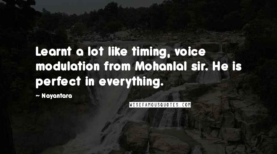 Nayantara Quotes: Learnt a lot like timing, voice modulation from Mohanlal sir. He is perfect in everything.