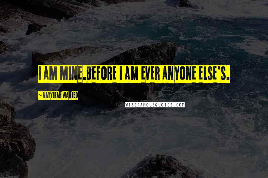 Nayyirah Waheed Quotes: i am mine.before i am ever anyone else's.