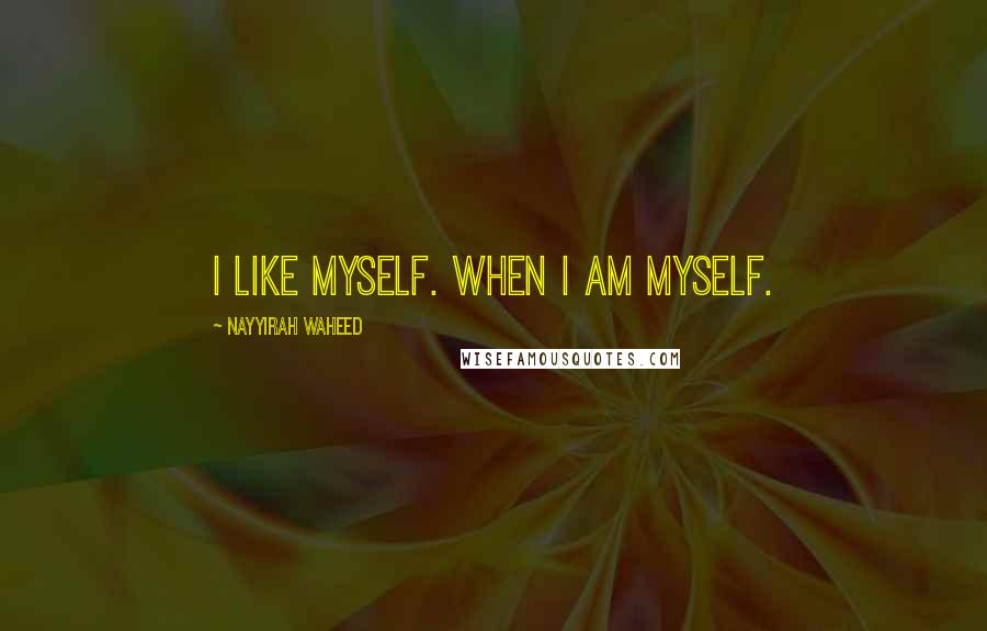 Nayyirah Waheed Quotes: i like myself. when i am myself.