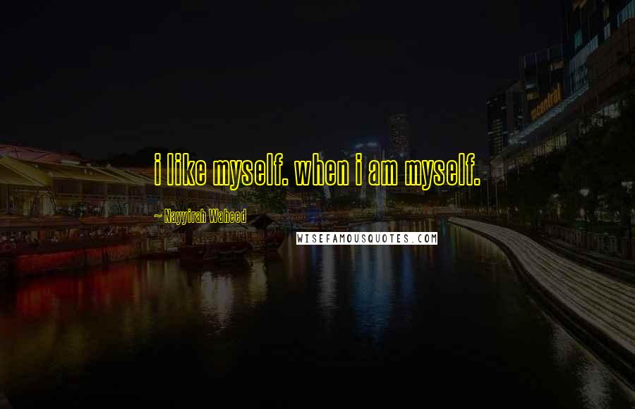 Nayyirah Waheed Quotes: i like myself. when i am myself.