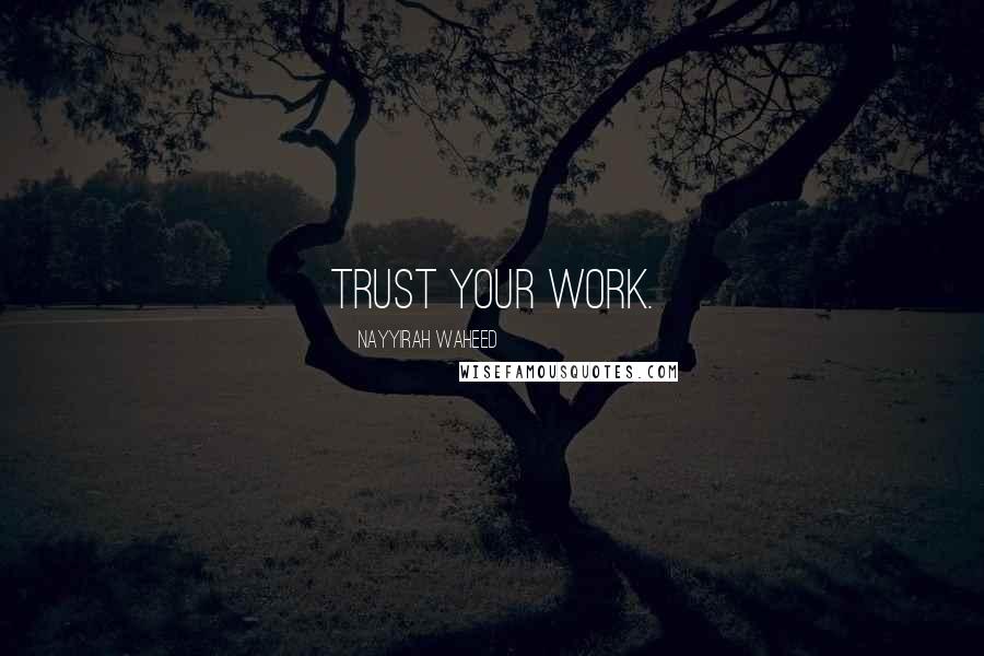 Nayyirah Waheed Quotes: trust your work.