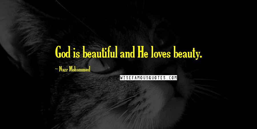 Nazr Mohammed Quotes: God is beautiful and He loves beauty.