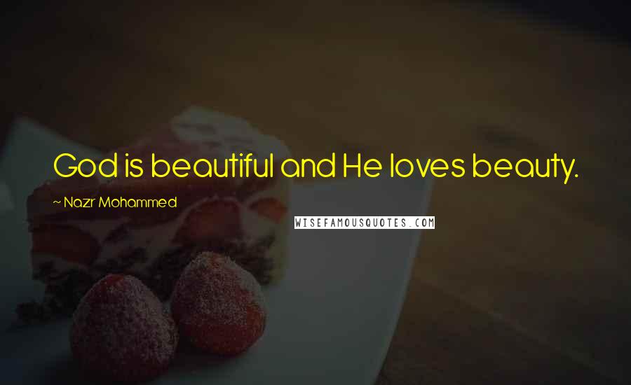 Nazr Mohammed Quotes: God is beautiful and He loves beauty.