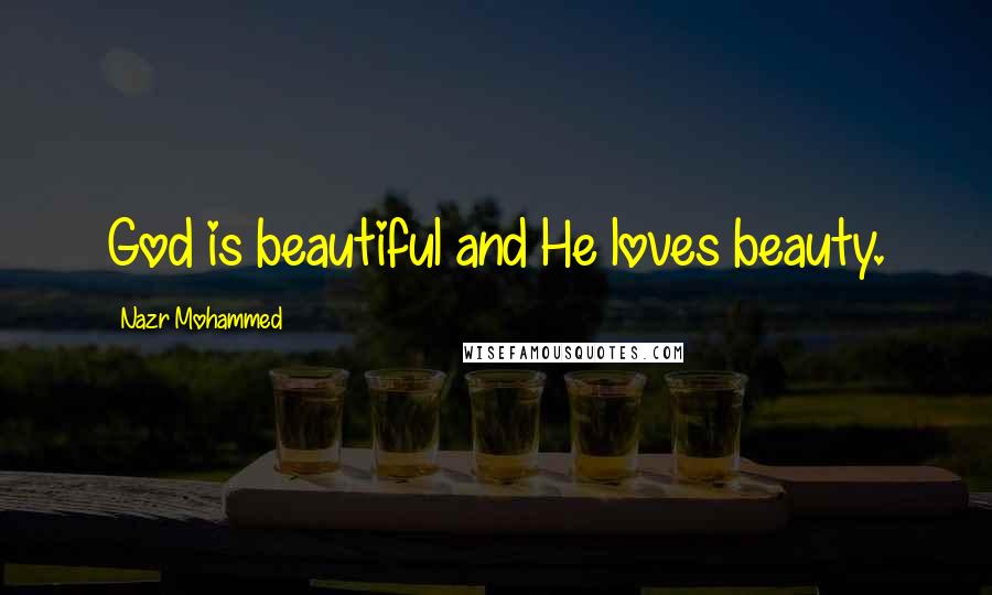 Nazr Mohammed Quotes: God is beautiful and He loves beauty.