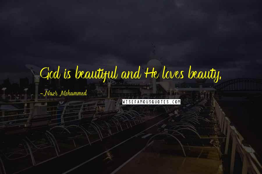 Nazr Mohammed Quotes: God is beautiful and He loves beauty.