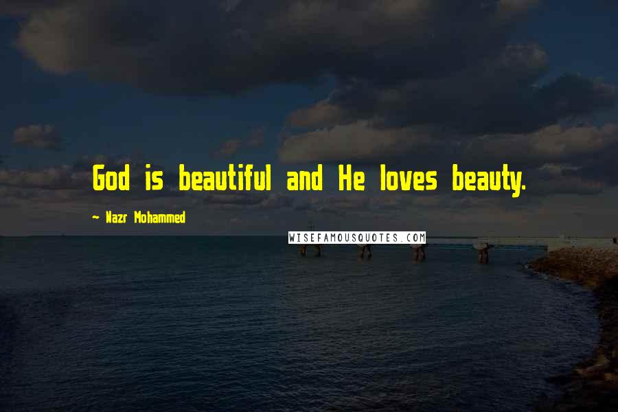 Nazr Mohammed Quotes: God is beautiful and He loves beauty.