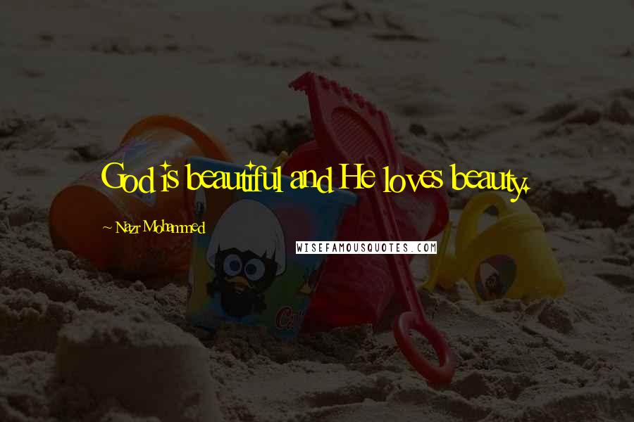 Nazr Mohammed Quotes: God is beautiful and He loves beauty.